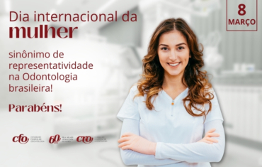 Dia Internacional da Mulher: sinônimo de representatividade na Odontologia brasileira