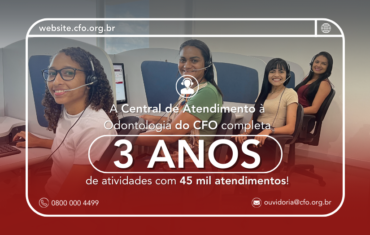 Central de Atendimento à Odontologia do CFO completa 3 anos de atividades com 45 mil atendimentos