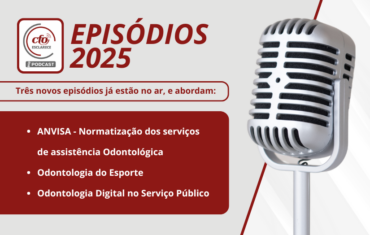 Novos episódios do Podcast CFO Esclarece abordam normatização sanitária por meio da consulta pública da ANVISA, Odontologia do Esporte e Odontologia Digital