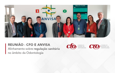 CFO e Anvisa realizam reunião de alinhamento sobre regulação sanitária no âmbito da Odontologia