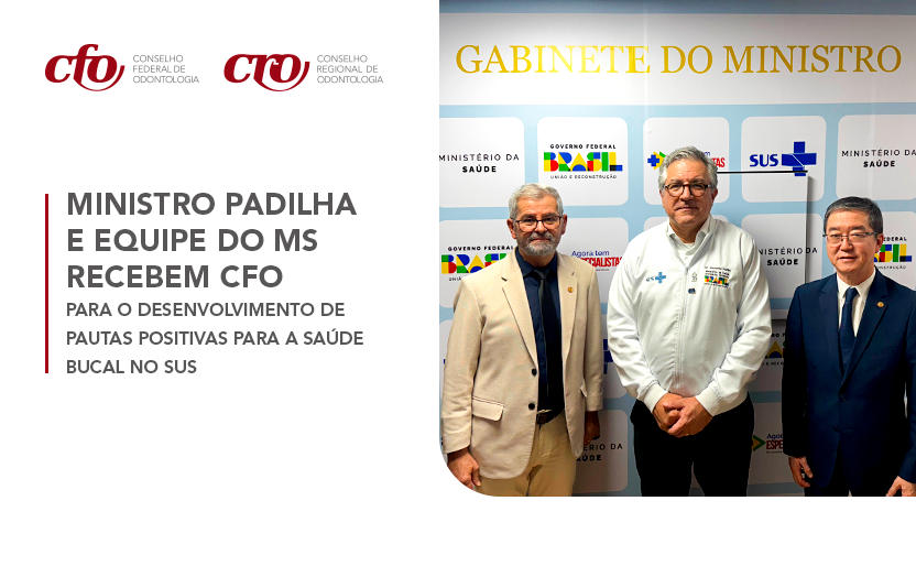 Ministro Padilha e equipe do MS recebem CFO para o desenvolvimento de pautas positivas para a Saúde Bucal no SUS