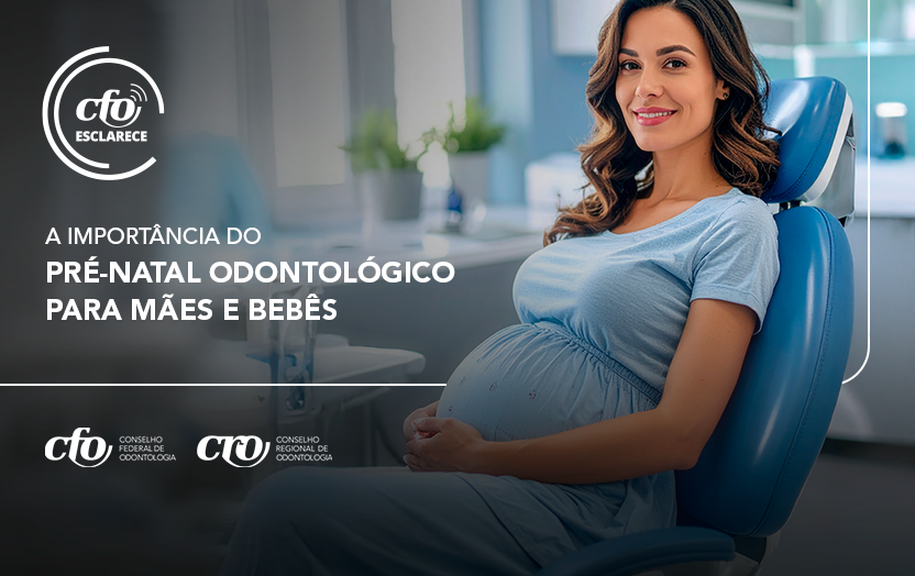 CFO Esclarece: a importância do pré-natal odontológico para mães e bebês