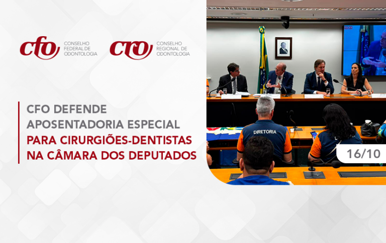 CFO defende aposentadoria especial dos cirurgiões-dentistas em audiência pública na Câmara dos Deputados
