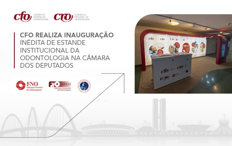 CFO realiza inauguração inédita de estande institucional da Odontologia na Câmara dos Deputados