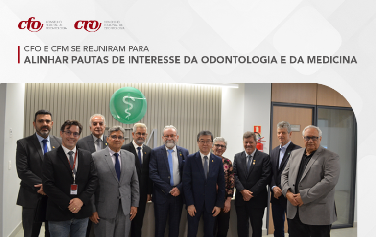 CFO e CFM se reuniram para alinhar pautas de interesse da Odontologia e da Medicina