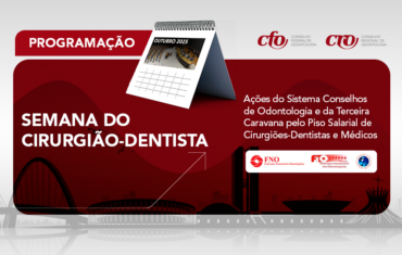 Calendário de ações: Semana do Cirurgião-Dentista será composta por intensa agenda na luta pela atualização do piso salarial