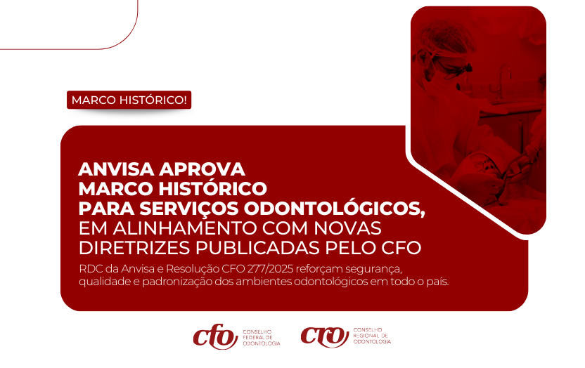 Anvisa aprova marco histórico para serviços odontológicos, em alinhamento com novas diretrizes publicadas pelo CFO