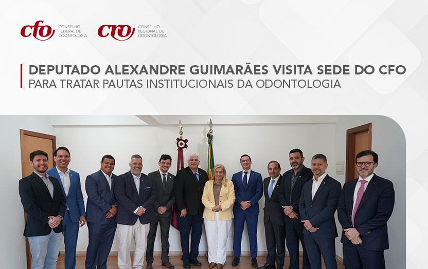 Deputado Alexandre Guimarães esteve na sede do CFO para tratar pautas institucionais da Odontologia