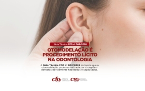 NOTA TÉCNICA CFO Nº 002/2026: OTOMODELAÇÃO É PROCEDIMENTO LÍCITO NA ODONTOLOGIA