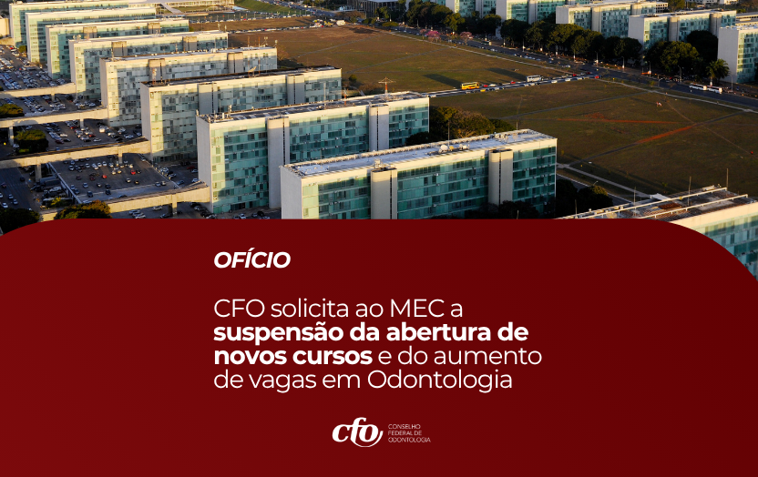 CFO solicita ao MEC a suspensão da abertura de novos cursos e do aumento de vagas em Odontologia